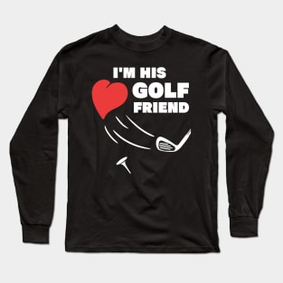 im his golf friend funny golf player golfing design for golf players and golfers Long Sleeve T-Shirt